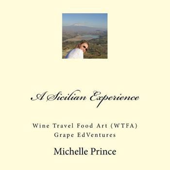 Paperback A Sicilian Experience: Wine Travel Food Art (WTFA) Grape EdVentures Book