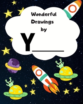 Wonderful Drawings By Y______: Sketchbook for Boys, Blank paper for drawing and creative doodling or writing. Space themed design 8x10 120 Pages