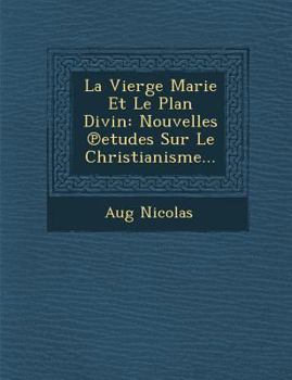 Paperback La Vierge Marie Et Le Plan Divin: Nouvelles &#8471;etudes Sur Le Christianisme... [French] Book