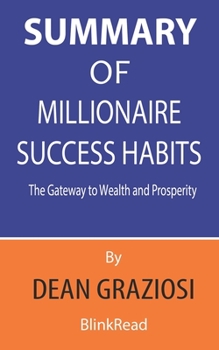 Paperback Summary of Millionaire Success By Dean Graziosi - Habits The Gateway to Wealth and Prosperity Book