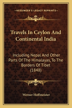 Paperback Travels In Ceylon And Continental India: Including Nepal And Other Parts Of The Himalayas, To The Borders Of Tibet (1848) Book