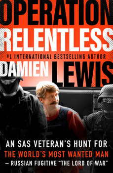 Paperback Operation Relentless: An SAS Veteran's Hunt for the World's Most Wanted Man-Russian Fugitive "The Lord of War Book