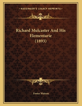 Paperback Richard Mulcaster And His Elementarie (1893) Book