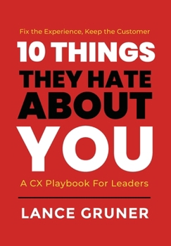 Hardcover 10 Things They Hate About YOU: A CX Playbook for Leaders Book