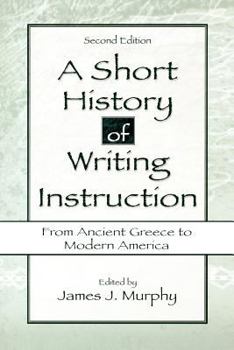 Paperback A Short History of Writing Instruction: From Ancient Greece to Modern America Book