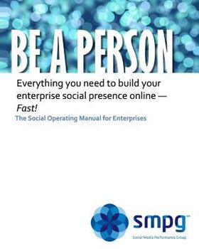 Paperback Be a Person - The Social Operating Manual for Enterprises: Everything you need to build your enterprise social presence online - Fast! Book