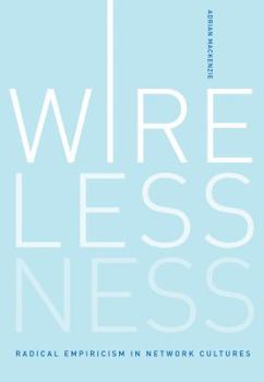 Hardcover Wirelessness: Radical Empiricism in Network Cultures Book