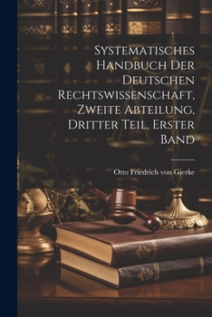 Paperback Systematisches Handbuch der deutschen Rechtswissenschaft, zweite Abteilung, dritter Teil, erster Band [German] Book