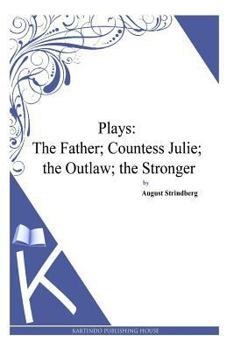 Plays: The Father, Countess Julie, The Outlaw, The Stronger