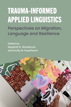 Hardcover Trauma-Informed Applied Linguistics: Perspectives on Migration, Language and Resilience Book
