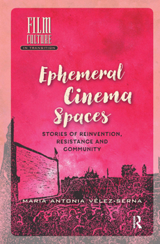 Hardcover Ephemeral Cinema Spaces: Stories of Reinvention, Resistance and Community Book