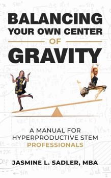 Paperback Balancing Your Own Center of Gravity: A Manual for Hyperproductive STEM Professionals Book