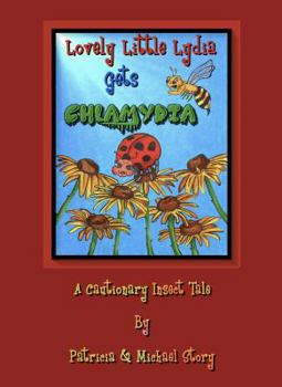 Paperback Lovely Little Lydia Gets Chlamydia: A Cautionary Insect Tale Book