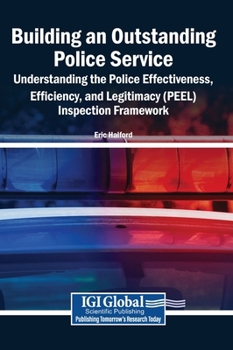 Building an Outstanding Police Service: Understanding the Police Effectiveness, Efficiency, and Legitimacy (PEEL) Inspection Framework