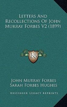 Letters and Recollections of John Murray Forbes, Volume 2 - Book #2 of the Letters and Recollections of John Murray Forbes