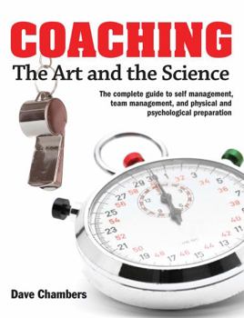 Paperback Coaching: The Art and the Science -- The Complete Guide to Self Management, Team Management, and Physical and Psychological Prep Book