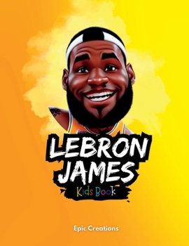 Paperback Lebron James Kids Book: The biography of Lebron James for curious Kids and Fans Ages (5- 10) Book