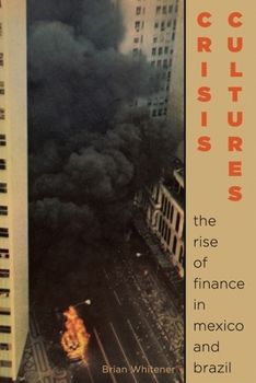 Hardcover Crisis Cultures: The Rise of Finance in Mexico and Brazil Book