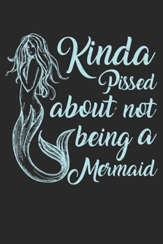 Paperback Kinda Pissed About Not Beeing A Mermaid Notebook: Unlined / Plain Mermaid Notebook / Journal Gift - Large ( 6 x 9 inches ) - 120 Pages -- Softcover Book