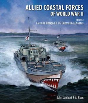 Hardcover Allied Coastal Forces of World War II, Volume I: Fairmile Designs and U.S. Submarine Chasers Book