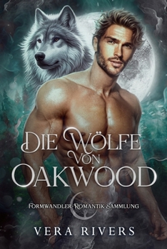 Die Wölfe von Oakwood: Formwandler-Romantik-Sammlung (German Edition)