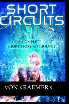 Paperback Short Circuits: The Complete Short Story Anthology Book