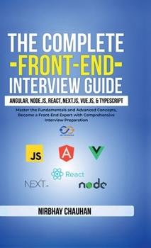 Hardcover The Complete Front-End Interview Guide: Angular, Node.js, React, Next.js, Vue.js, and TypeScript: Master the Fundamentals and Advanced Concepts, Becom Book