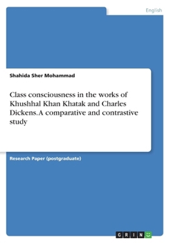 Paperback Class consciousness in the works of Khushhal Khan Khatak and Charles Dickens. A comparative and contrastive study Book