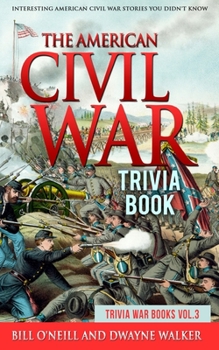 Paperback The American Civil War Trivia Book: Interesting American Civil War Stories You Didn't Know Book