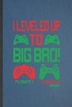 Paperback I Leveled Up to Big Bro Player 1 Player 2 Joining: Lined Notebook For New Big Brother. Ruled Journal For Brother Announcement. Unique Student Teacher Book