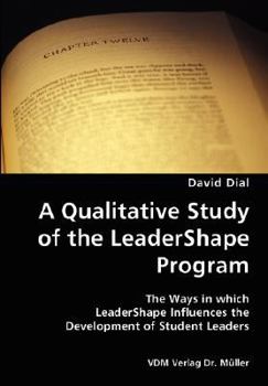 Paperback A Qualitative Study of the LeaderShape Program- The Ways in which LeaderShape Influences the Development of Student Leaders Book
