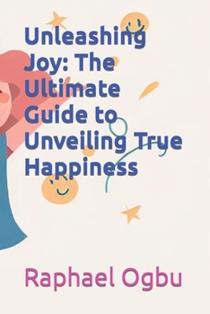 Paperback Unleashing Joy: The Ultimate Guide to Unveiling True Happiness [Large Print] Book