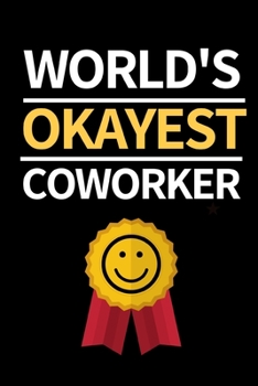 Paperback World's Okayest Coworker: Funny Coworker Notebook/Journal (6" X 9") Unique Appreciation Gifts For Coworkers Book