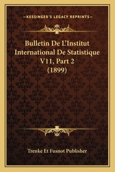 Paperback Bulletin De L'Institut International De Statistique V11, Part 2 (1899) [French] Book