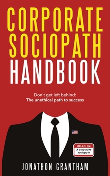Paperback Corporate Sociopath Handbook: Don't get left behind: The unethical path to success Book