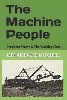 Paperback The Machine People: President Trump & the Working Class Book