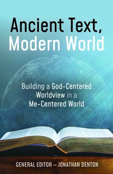 Paperback Ancient Text, Modern World: Building a God-Centered Worldview in a Me-Centered World Book