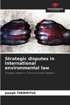 Strategic disputes in international environmental law