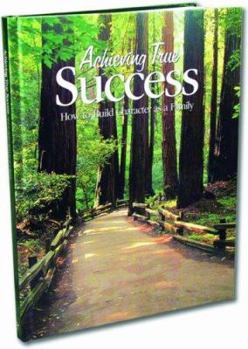 Hardcover Achieving True Success: How to Build Character as a Family Book