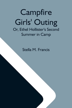 Campfire Girls' Outing: Or Ethel Hollister's Second Summer In Camp