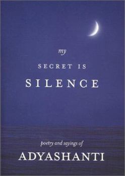 Paperback My Secret Is Silence: Poetry and Sayings of Adyashanti Book
