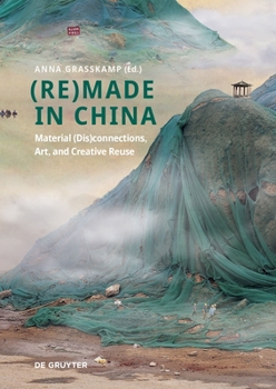 Paperback (Re)Made in China: Material (Dis)Connections, Art, and Creative Reuse Book