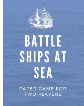 Paperback Battle Ships At Sea Paper Game For Two Players: Large Vessel Battleground Note Game Book - 2 Player Rivalry - Combat Environment - Navigate the Murky Book