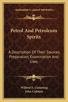 Paperback Petrol And Petroleum Spirits: A Description Of Their Sources, Preparation, Examination And Uses Book
