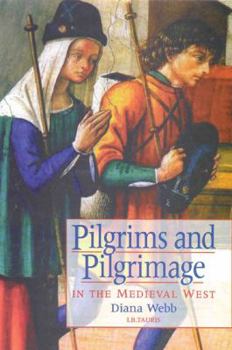 Pilgrims and Pilgrimage in the Medieval West (International Library of Historical Studies)
