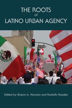 Hardcover The Roots of Latino Urban Agency Book