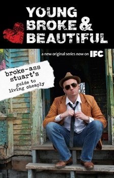 Paperback Young, Broke & Beautiful: Broke-Ass Stuart's Guide to Living Cheaply Book