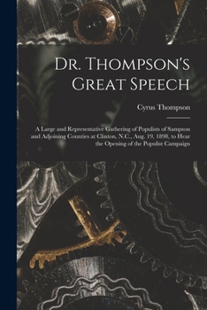 Paperback Dr. Thompson's Great Speech: a Large and Representative Gathering of Populists of Sampson and Adjoining Counties at Clinton, N.C., Aug. 19, 1898, t Book