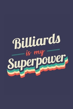 Billiards Is My Superpower: A 6x9 Inch Softcover Diary Notebook With 110 Blank Lined Pages. Funny Vintage Billiards Journal to write in. Billiards Gift and SuperPower Retro Design Slogan