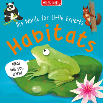Habitats: An illustrated early reading book, great for children ages 2+ and a preschooler's favourite (Big Words for Little Experts)
